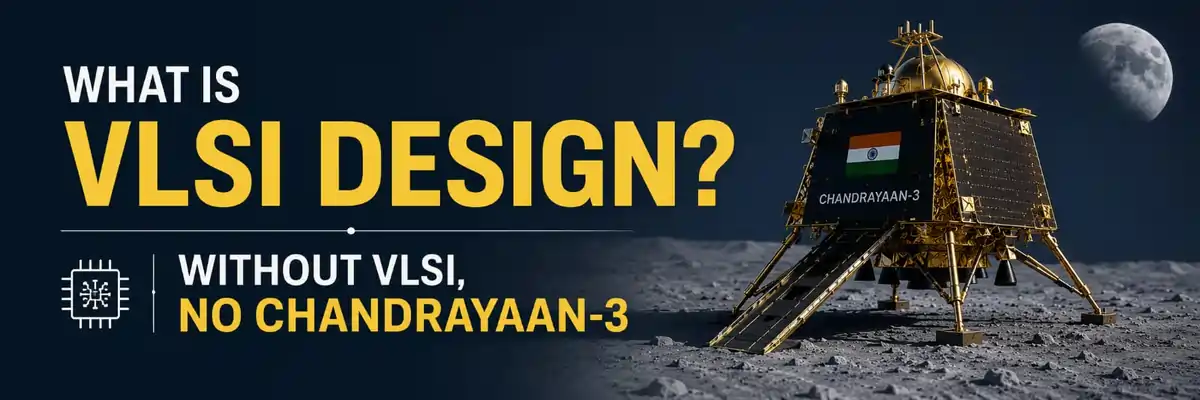 What is VLSI Design?Semiconductor chip technology that powers modern electronics, smartphones, AI systems, and space missions like Chandrayaan-3.